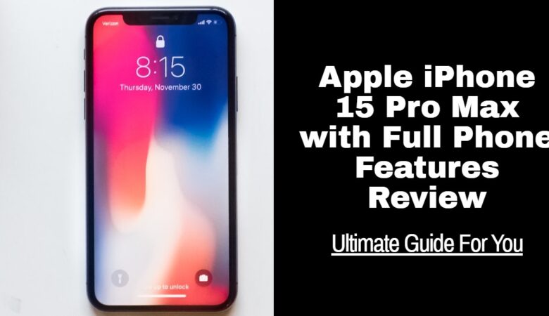 Apple iphone 15 Pro Max with Full Phone Specifications – Review 2023